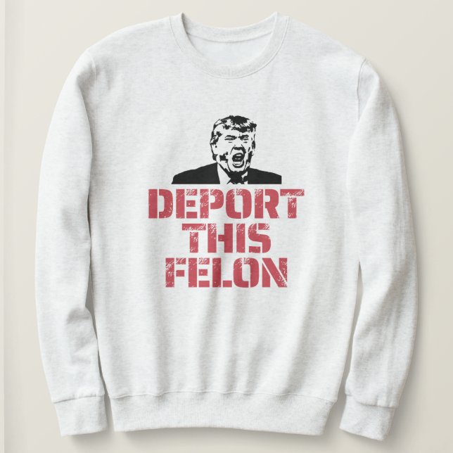 Sudadera Deportar este Felon (Anverso del diseño)