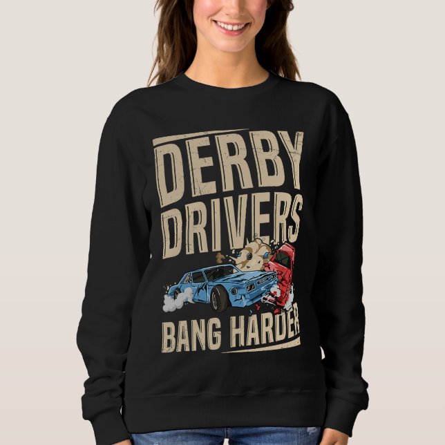 Sudadera Derby Drivers bang harder for a Demo Derby Driver (Anverso)