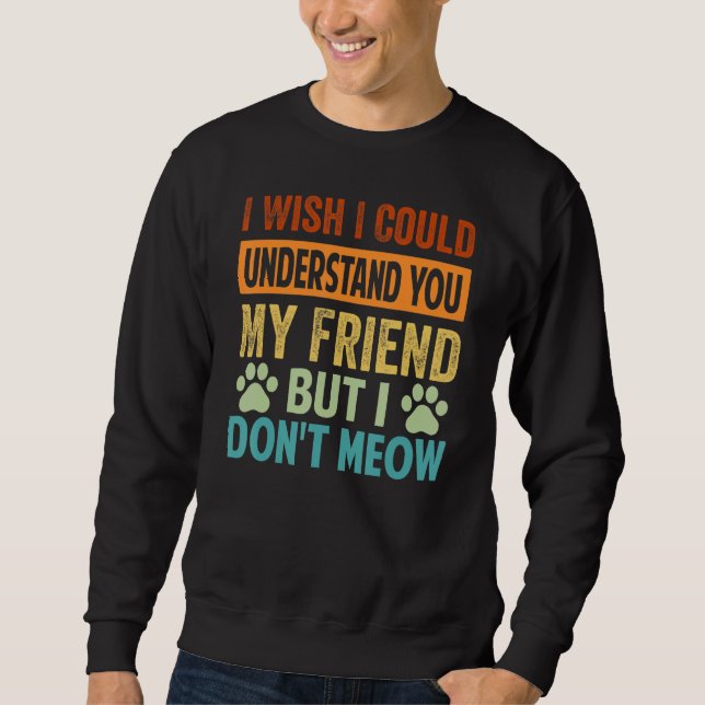 Sudadera Desearía Poder Entenderte Mi Amigo - Pero Lo Hago (Anverso)