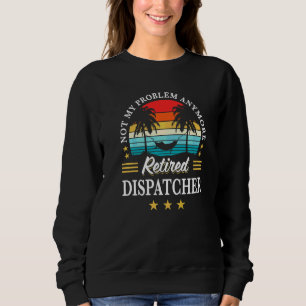 Sudadera Despachador Retirado No Es Mi Problema Ya Retírame