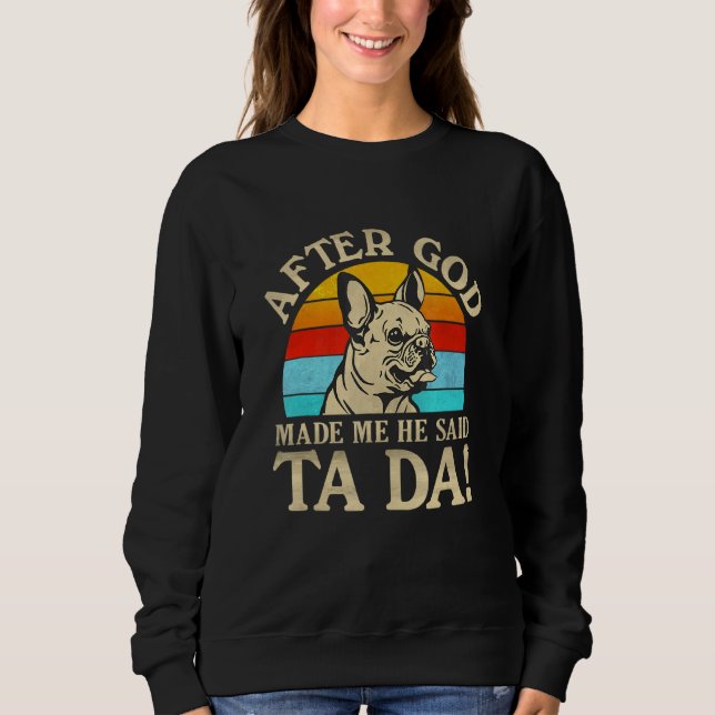 Sudadera Después De Que Dios Me Hizo Dijo Que El Bulldog Fr (Anverso)