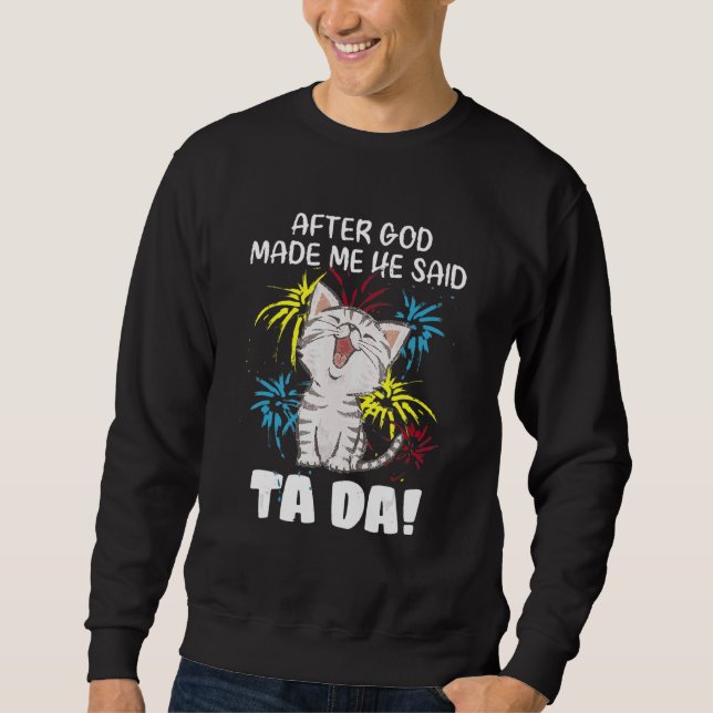 Sudadera Después De Que Dios Me Hizo Dijo Ta Da - Gato Cris (Anverso)