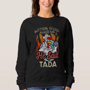 Sudadera Después de que Dios me hizo Él dijo Tada Pollo Gal