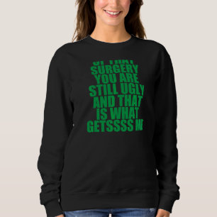 Sudadera Después de toda esa cirugía sigues siendo feo por