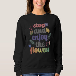 Sudadera Detener y disfrutar de las flores