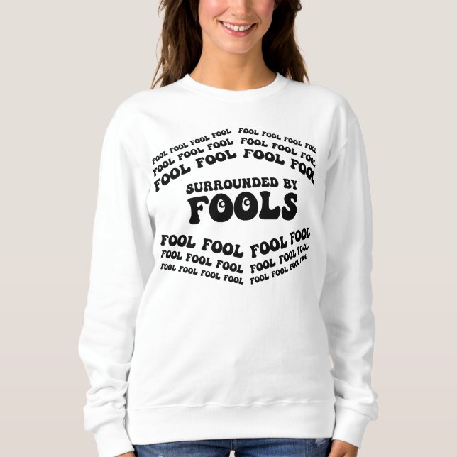 Sudadera DÍA DE LAS COMIDAS DE ABRIL, rodeado de tontos, di (Anverso)