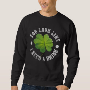 Sudadera Día de San Patricio Pareces que Necesito una Cerve