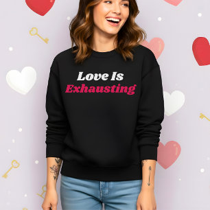 Sudadera Día de San Valentín divertido: El amor es agotador