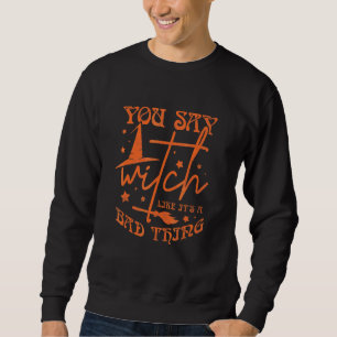 Sudadera Dices bruja como si fuera algo malo Halloween 3