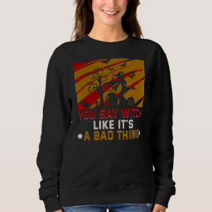 Sudadera Dices bruja como si fuera una mala cosa.