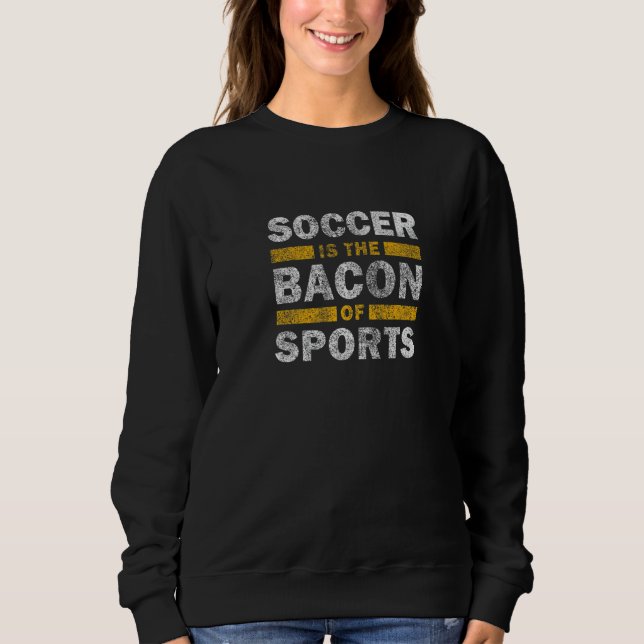 Sudadera Dicho de fútbol   El fútbol es el tocino de los de (Anverso)