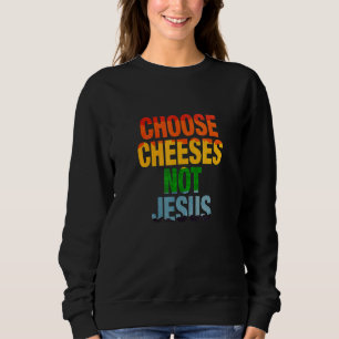 Sudadera Dicho para ateos ELEGIR QUESOS NO JESÚS LGB