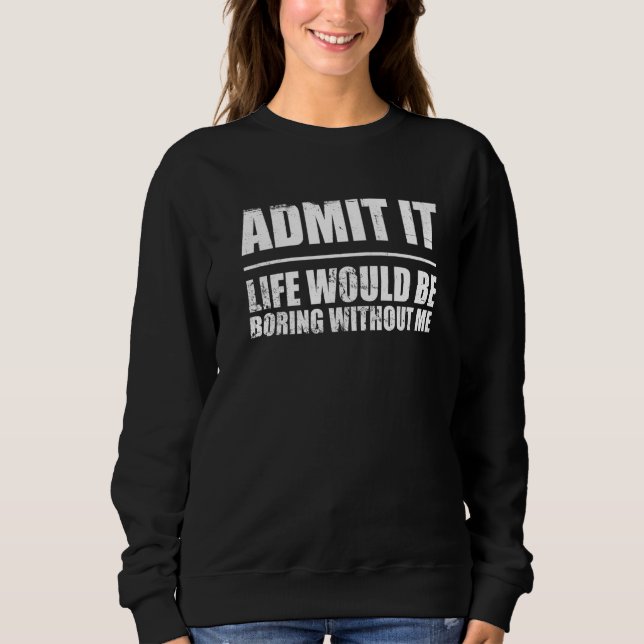 Sudadera Dicho Retro Admítelo La Vida Sería Aburrida Sin (Anverso)