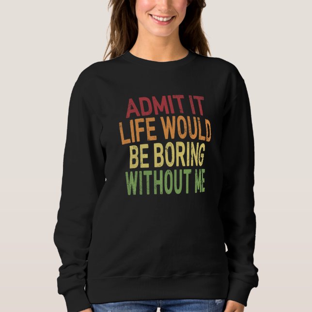 Sudadera Dicho Retro Admítelo La Vida Sería Aburrida Sin (Anverso)
