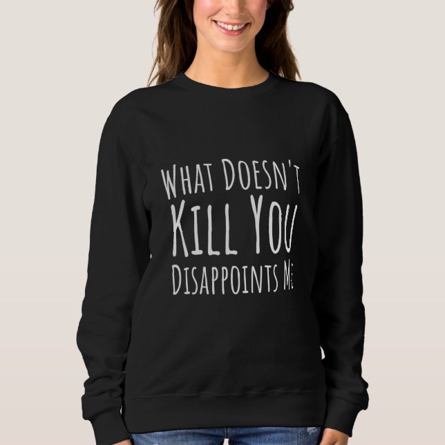 Sudadera Dicho sarcástico Lo que no te mata te decepciona (Anverso)