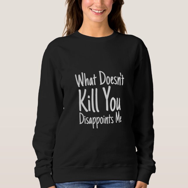 Sudadera Dicho sarcástico Lo que no te mata te decepciona (Anverso)