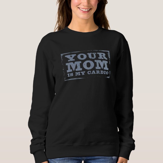 Sudadera Dichos de Citas de Tu Mamá Es Mi Cardio (Anverso)