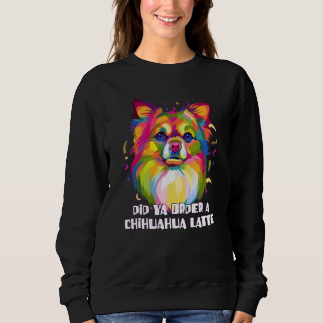 Sudadera Did Ya Order a Chihuahua Latte Dog Breed Puppy Hum (Anverso)
