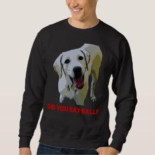 Sudadera ¿Dijiste que recuperador de Ball Yellow Labrador