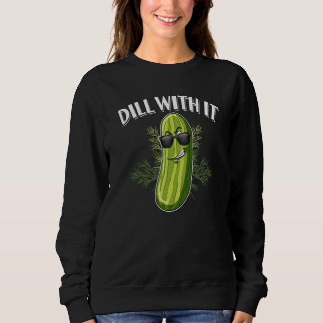 Sudadera Dill Pickle Cucumber Pun Dill With It (Anverso)