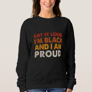 Sudadera Dilo en voz alta Estoy negro y estoy orgulloso Afr