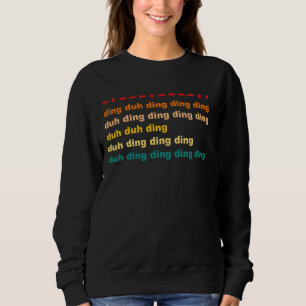 Sudadera Ding Duh Ding Ding Ding Duh Ding Duh Duh Ding Funn