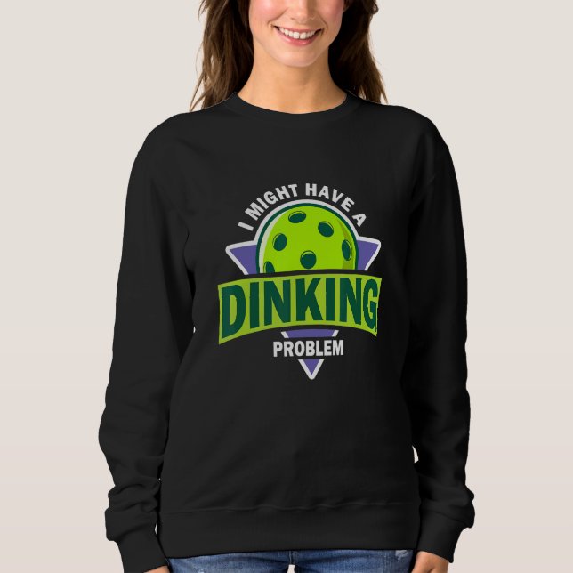 Sudadera Dinking Problem  Pickleball Pun For Pickle Ball Pl (Anverso)