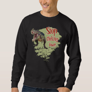 Sudadera Dinosaurio Divertido Deja de Hacer Clic