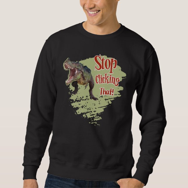 Sudadera Dinosaurio Divertido Deja de Hacer Clic (Anverso)