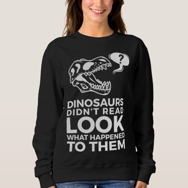 Sudadera Dinosaurs Didn t Read Look What Happened To Them (Anverso)