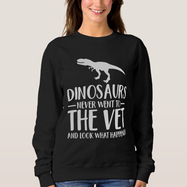 Sudadera Dinosaurs Never Went To The Vet Veterinarian Humor (Anverso)