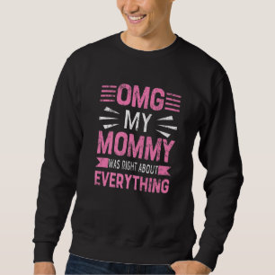 Sudadera Dios mío, mi mamá tenía razón acerca de todo lo qu