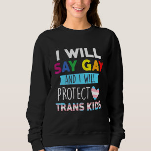 Sudadera Diré Gay Y Protegeré A Los Niños Trans Lgbtq