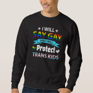 Sudadera Diré Gay Y Protegeré A Los Niños Trans Lgbtq