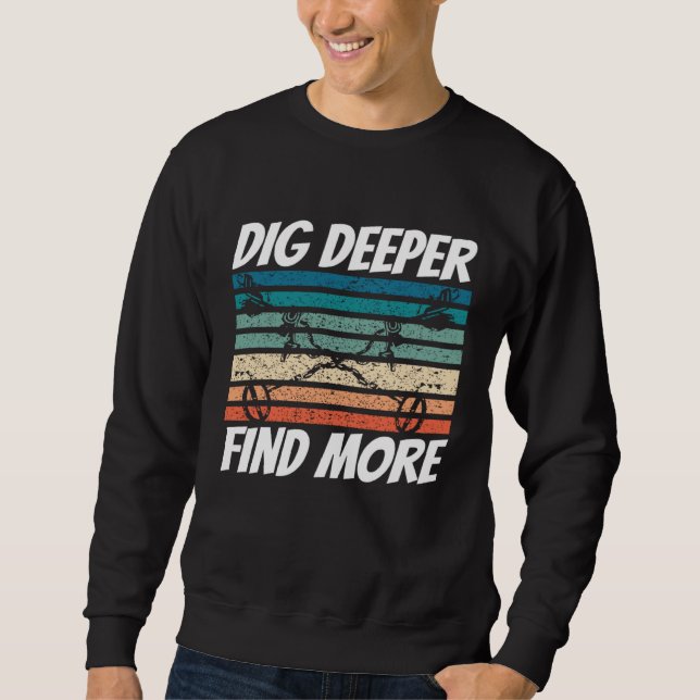 Sudadera Dirt Fishing Dig Deeper Find more Metal Detecting (Anverso)