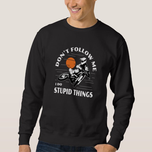 Sudadera Dirtbike Motocross Don't Follow Me Stupid Things D (Anverso)