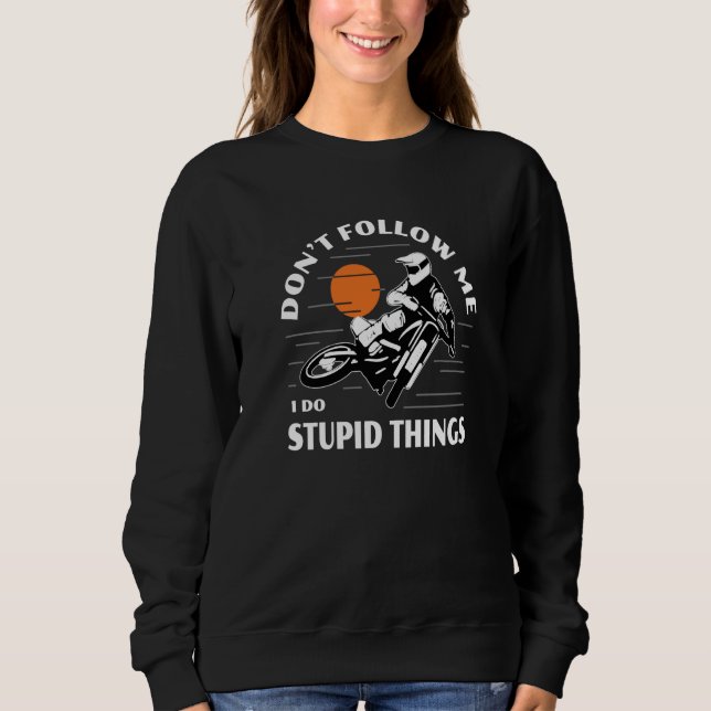 Sudadera Dirtbike Motocross Don't Follow Me Stupid Things D (Anverso)