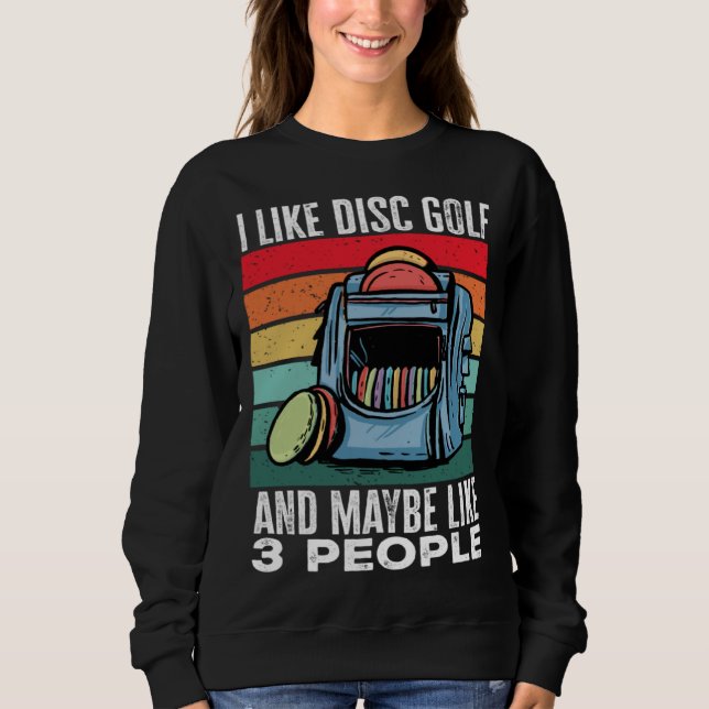 Sudadera Disc Golf Player I Like Disc Golf And Maybe Like 3 (Anverso)
