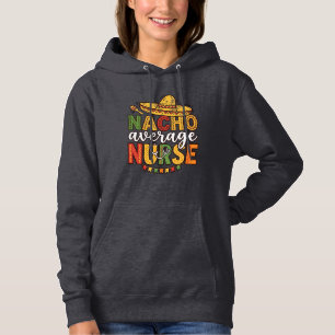 Sudadera Diseño de camiseta Nacho Average Nurse Cinco De Ma