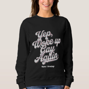 Sudadera Diseño del mes del Orgullo "Yup Wke Up Gay Again"