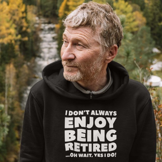Sudadera Disfrutar al retiro (I Don't Always Enjoy Being Retired ... Oh Wait, Yes I Do! Hoodie)