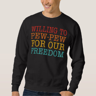 Sudadera Dispuesto A Hacer Pew Por Nuestra Libertad
