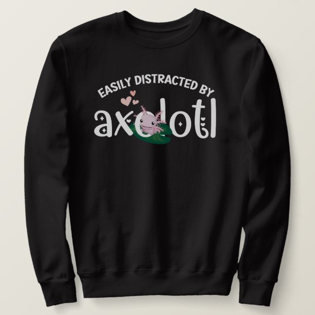 Sudadera Diversión FÁCILMENTE DISTRAÍDA POR AXOLOTL (Anverso del diseño)