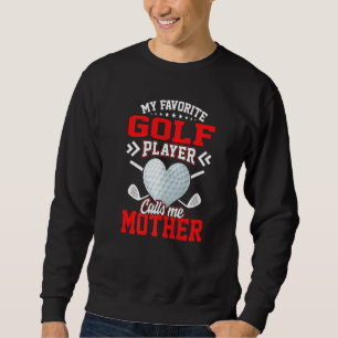 Sudadera Diversión Mi jugador de golf favorito me llama Mad