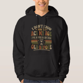 Sudadera divertida "Actúa mi edad" con sarcasmo re