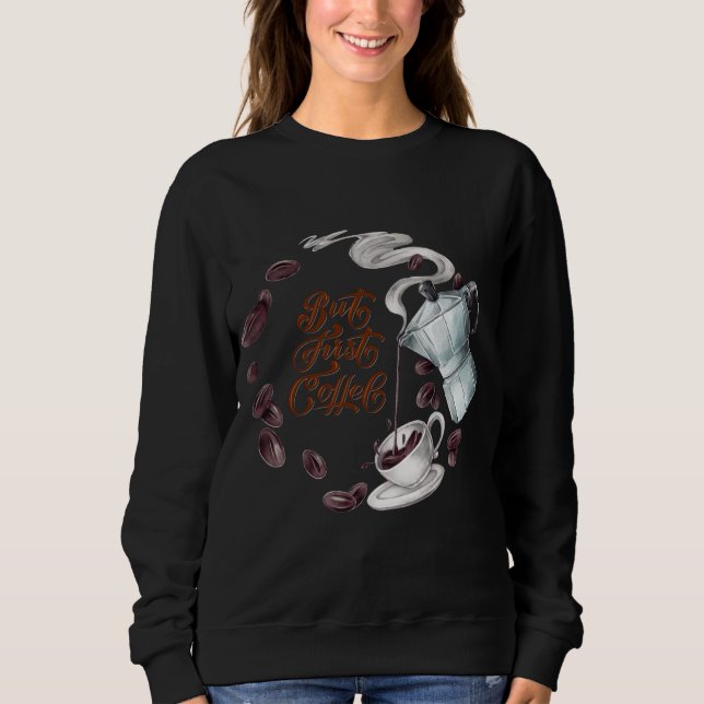 Sudadera divertida de café primero (Anverso)