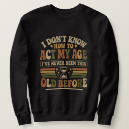 Sudadera Divertido "Actúa Mi Edad" Retro Sarcástico