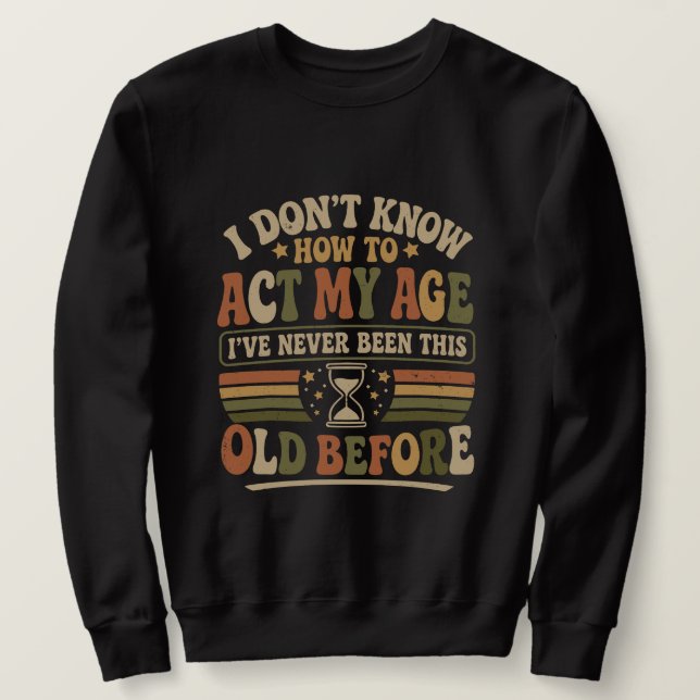 Sudadera Divertido "Actúa Mi Edad" Retro Sarcástico (Anverso del diseño)