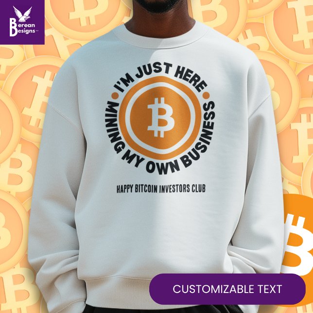 Sudadera Divertido Bitcoin SOLO MINANDO MI PROPIA criptogra (Fun I'M JUST HERE MINING MY OWN BUSINESS Bitcoin sweatshirt with CUSTOMIZABLE text.)