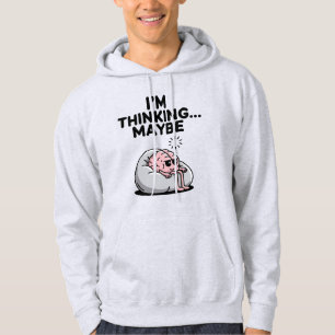 Sudadera Divertido cerebro "Estoy pensando tal vez"